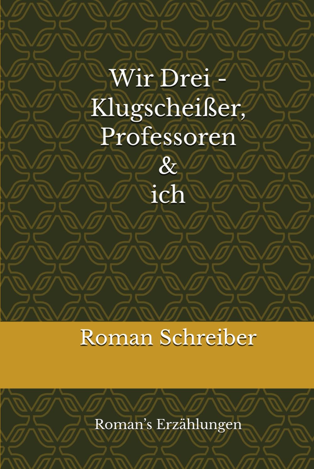 Wir Drei - Klugscheißer, Professoren & ich: Roman’s Erzählungen