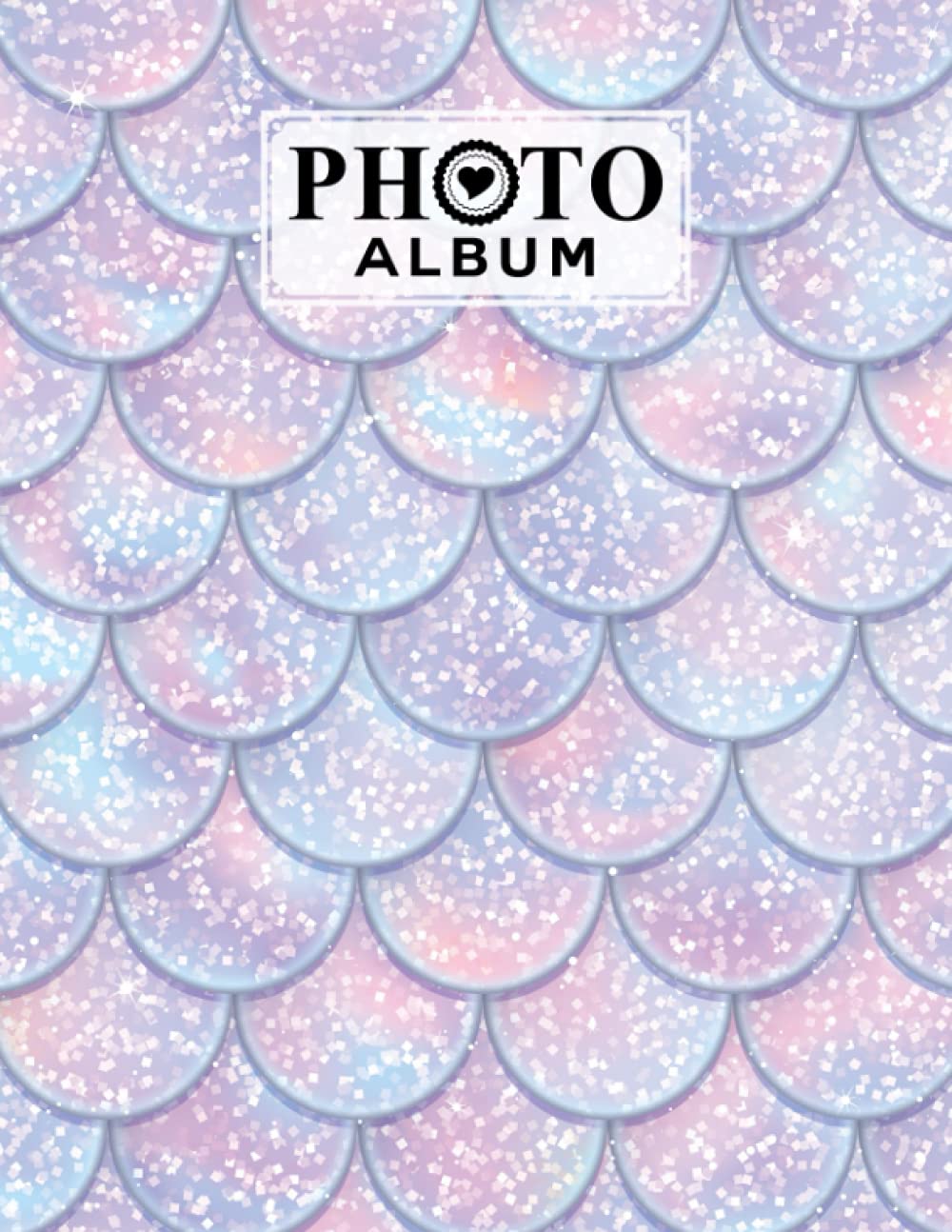 Photo Album: Mermaid Glitter Scales Album, Large Photo Albums with Writing Space Memo, Extra Large Capacity Picture Album, Family, Baby, Wedding, ... 120 Pages, Size 8.5" x 11" by Grete Hubner