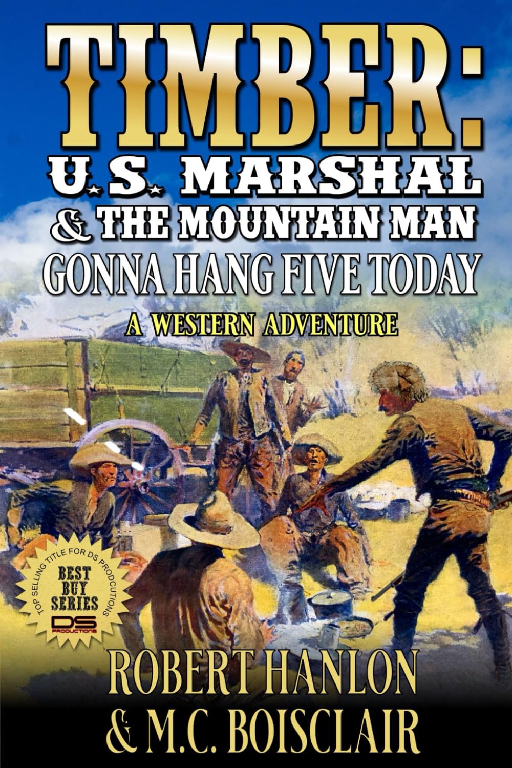 Timber: U.S. Marshal And The Mountain Man: Gonna Hang Five Today: A Western Adventure (Timber: United States Marshal Western)