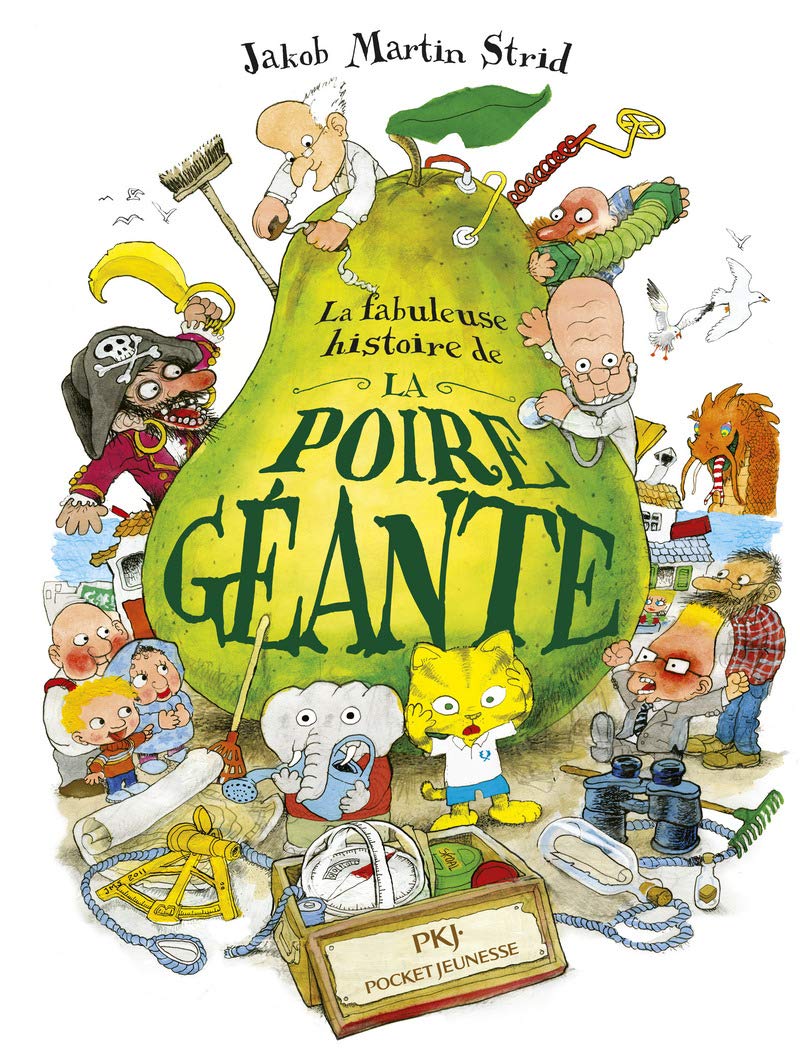 La fabuleuse histoire de la Poire Géante: (Ou comment Jéronimus Bergstrom Séverin Olsen fut rétabli dans ses fonctions de maire de Solby à la grande joie de tous les habitants de la ville sauf un)