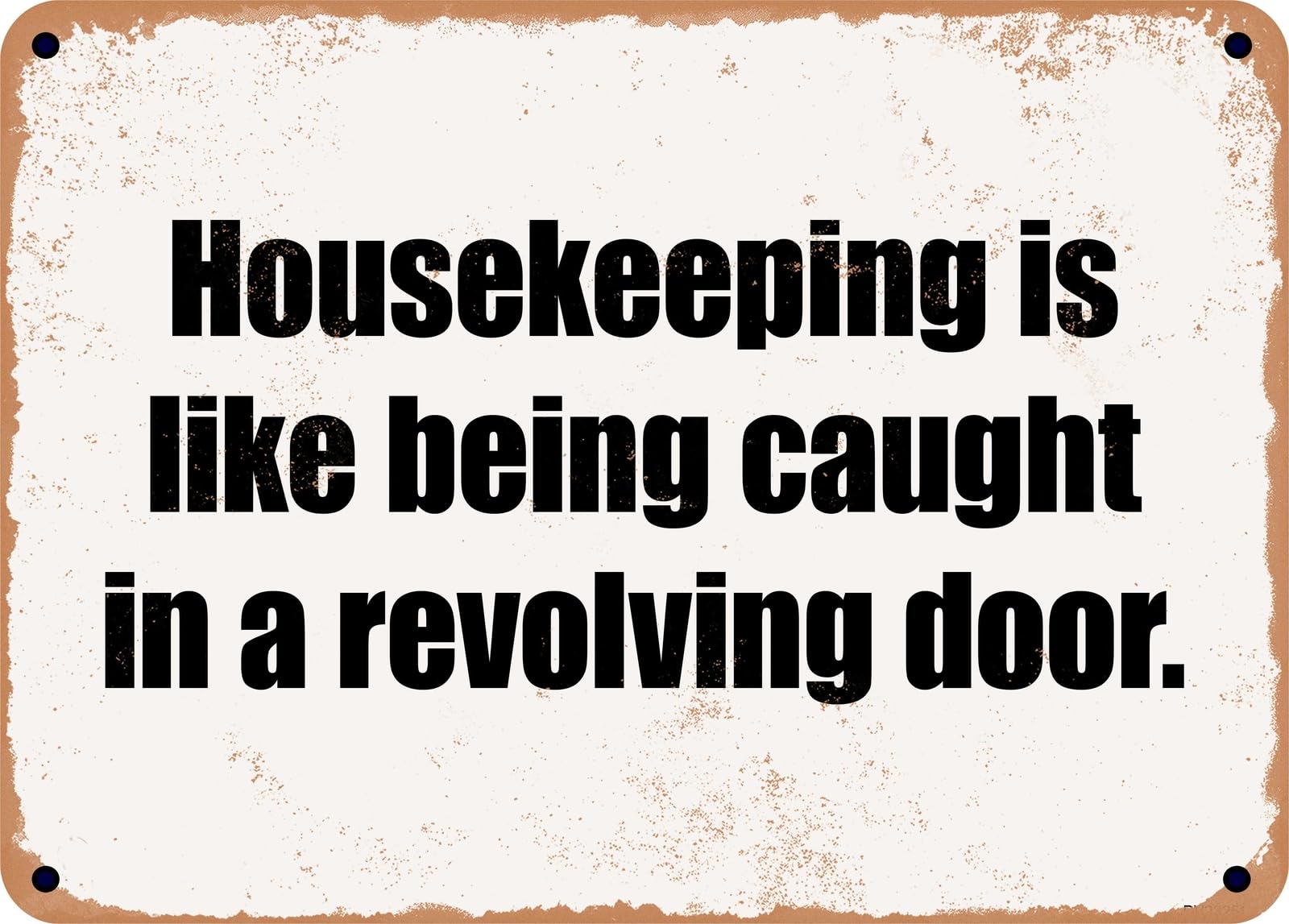 Miaomansenstore Metal Sign - Housekeeping Is Like Being Caught In A Revolving Door Home Decor