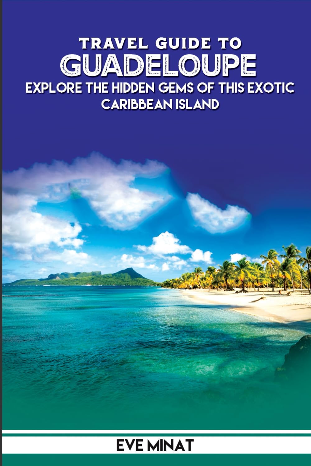 TRAVEL GUIDE TO GUADELOUPE: Explore the hidden gems of this exotic Caribbean Island.