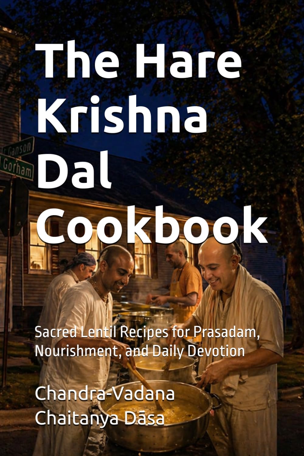 The Hare Krishna Dal Cookbook: Sacred Lentil Recipes for Prasadam, Nourishment, and Daily Devotion