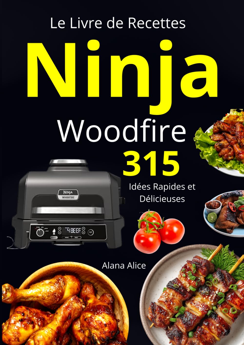 Le Livre de Recettes Ninja Woodfire 315 Idées Rapides et Délicieuses
