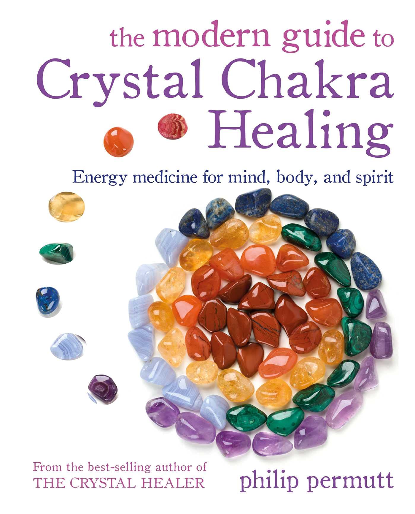 The Modern Guide to Crystal Chakra Healing: Energy medicine for mind, body, and spirit (Philip Permutt's bibliography)