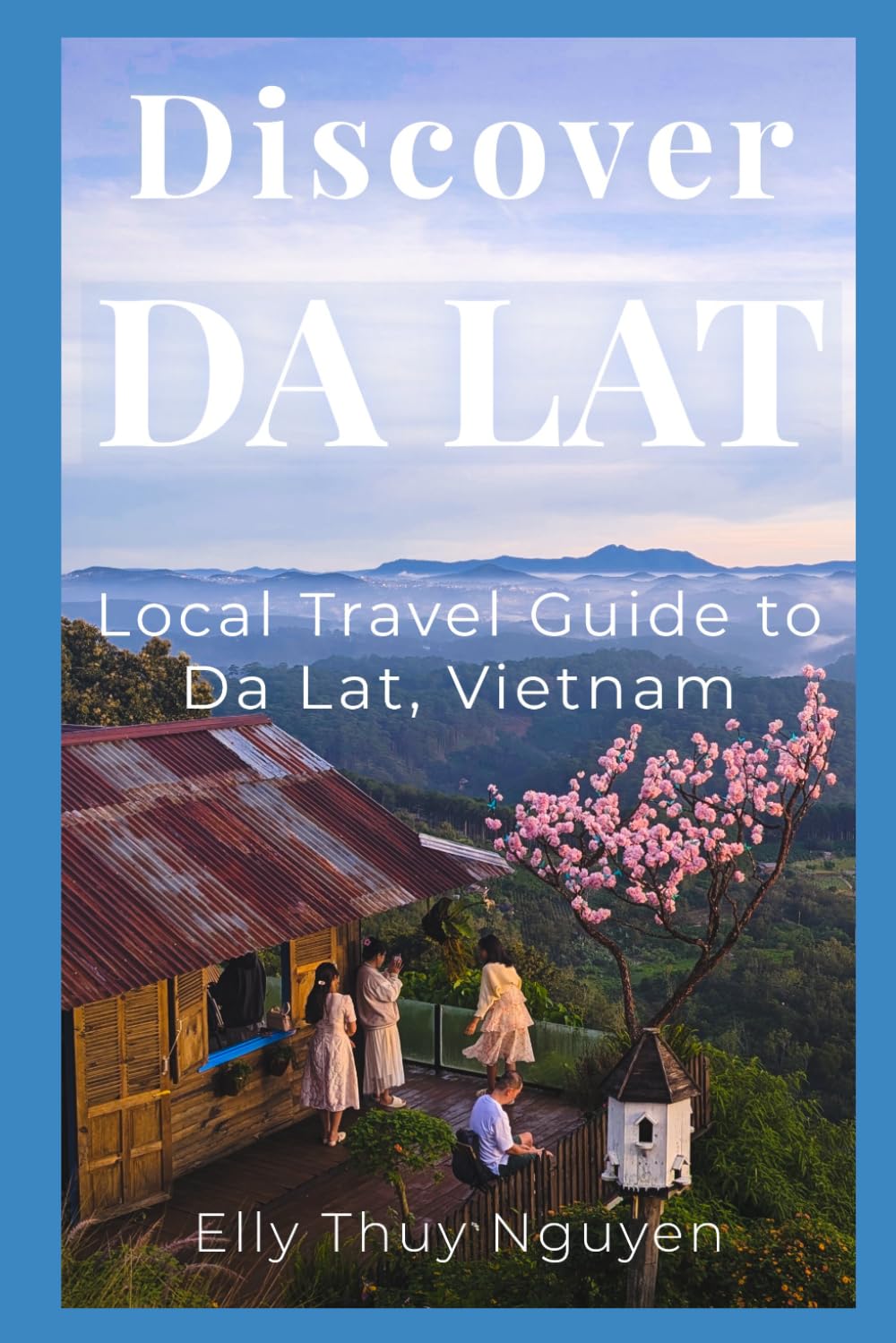 Discover Dalat: Local Travel Guide to Da Lat, Vietnam (My Saigon)