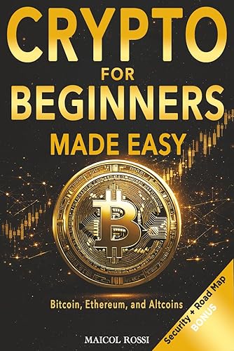 Crypto for Beginners Made Easy: A Step-by-Step Guide to Safely