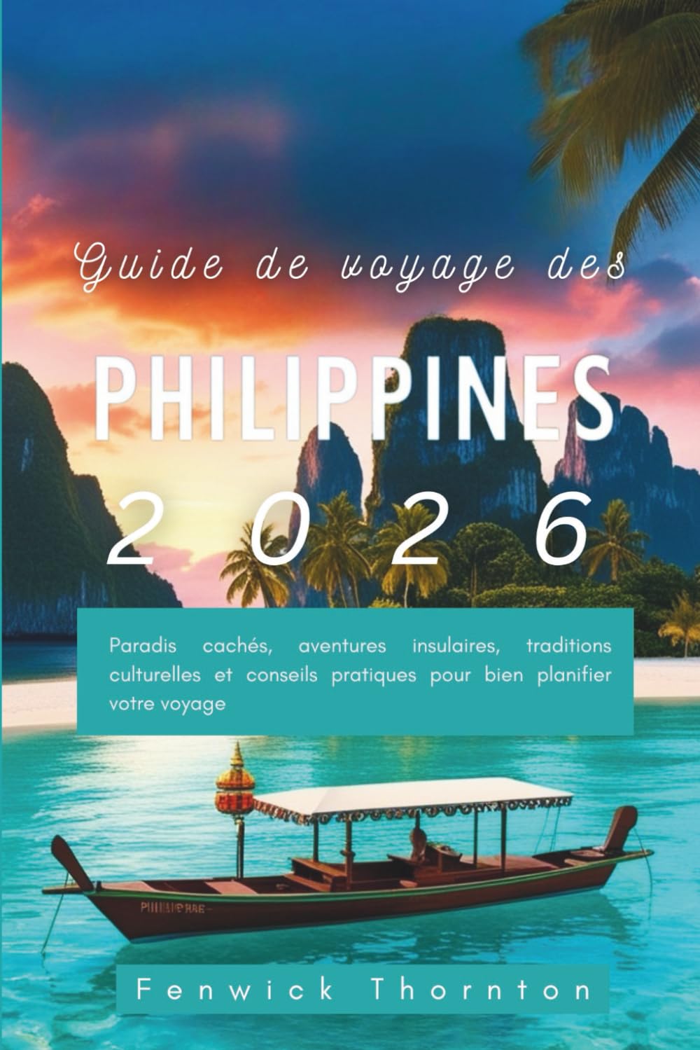 Guide de voyage des Philippines 2026: Paradis cachés, aventures insulaires, traditions culturelles et conseils pratiques pour bien planifier votre voyage