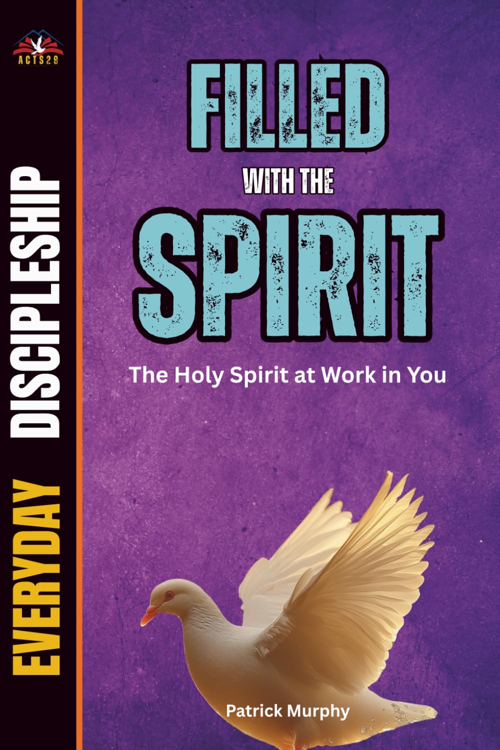 Filled With The Spirit: The Holy Spirit at Work in You (Everyday Discipleship)