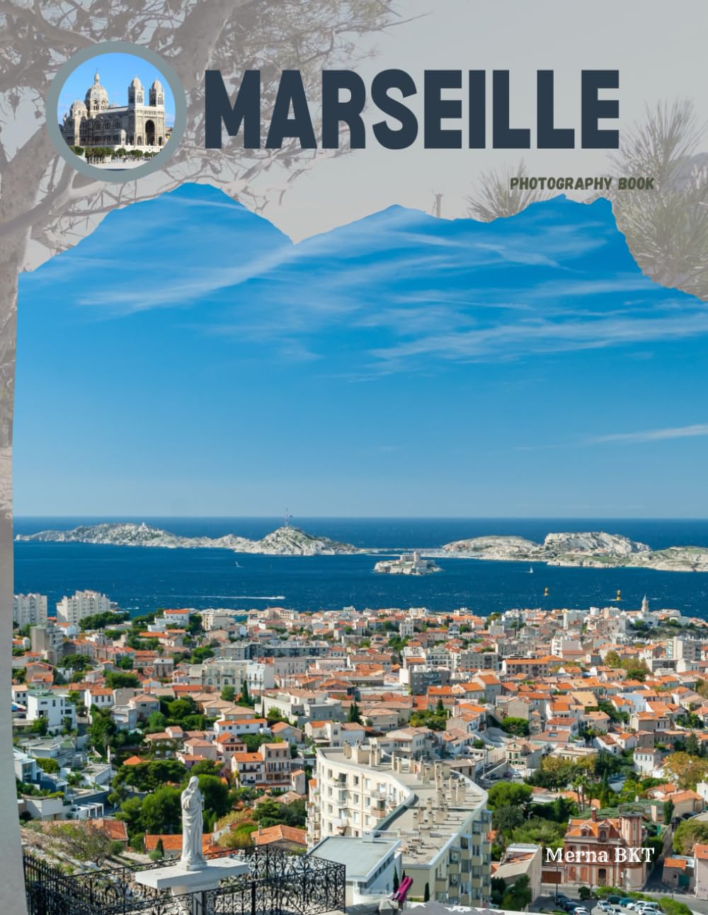 MARSEILLE: Great High Quality Pictures About An Amazing City in France,Europe ,To Travel And Enjoy This Amazing City,40 Full Colored Pages,8.5X11 Inches