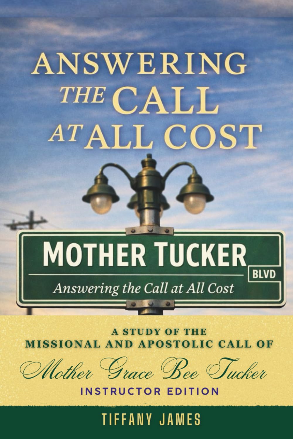 Answering the Call at All Cost: A Missional Study of the Ministry Life of Mother Grace Bee Tucker (Instructor Edition)