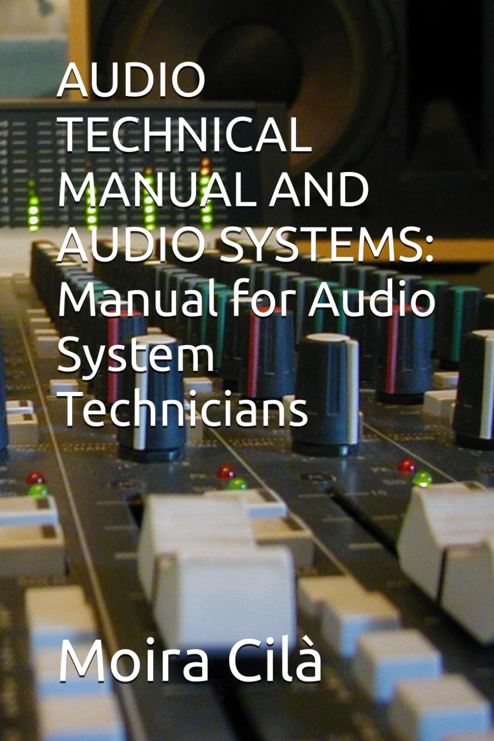 AUDIO TECHNICAL MANUAL AND AUDIO SYSTEMS: Manual for Audio System Technicians