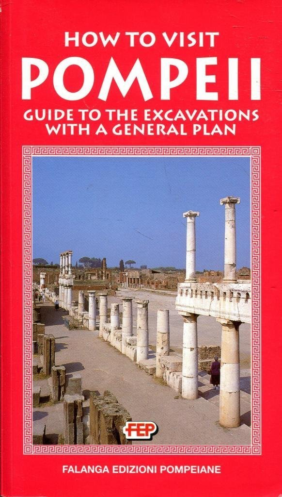 How to Visit Pompeii : Guide to the Excavations with a General Plan