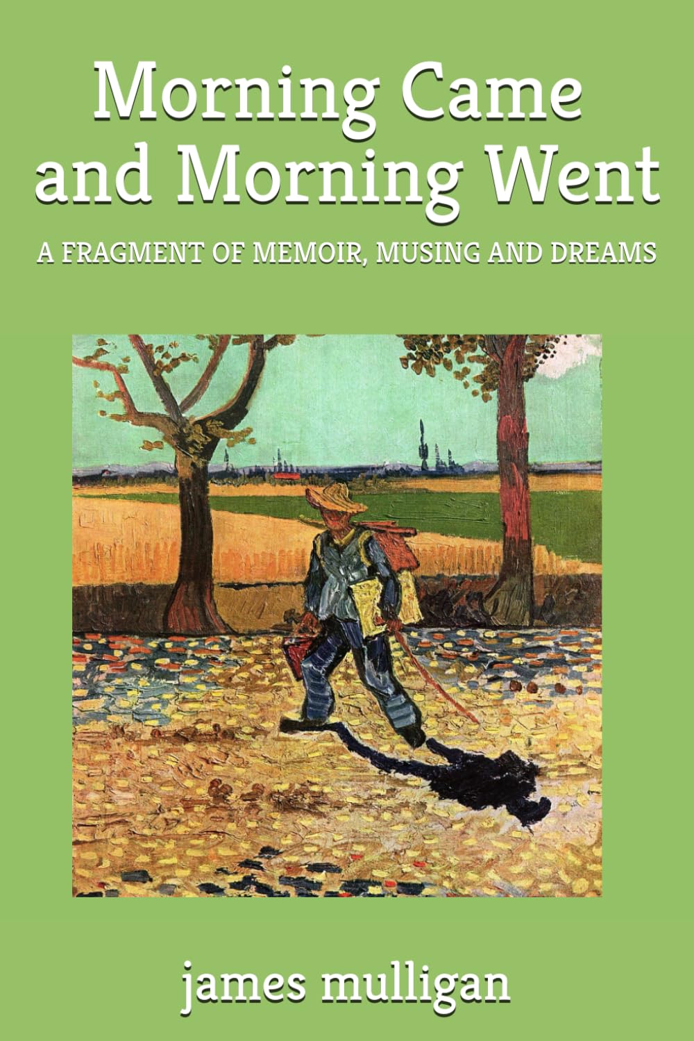 Morning Came and Morning Went: A fragment of memoir, musing and dreams