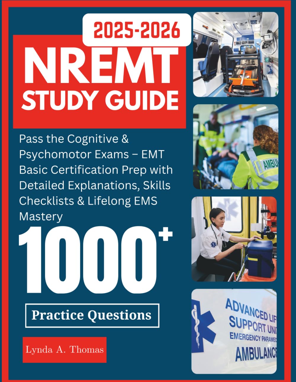 NREMT Study Guide 2025-2026: Pass the Cognitive & Psychomotor Exams – EMT Basic Certification Prep with Detailed Explanations, Skills Checklists & Lifelong EMS Mastery