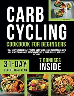 Carb Cycling Cookbook for Beginners: 120+ Recipes for Ultimate Fitness, Master Low & High Carb Cooking with Dual 4-Week Me...