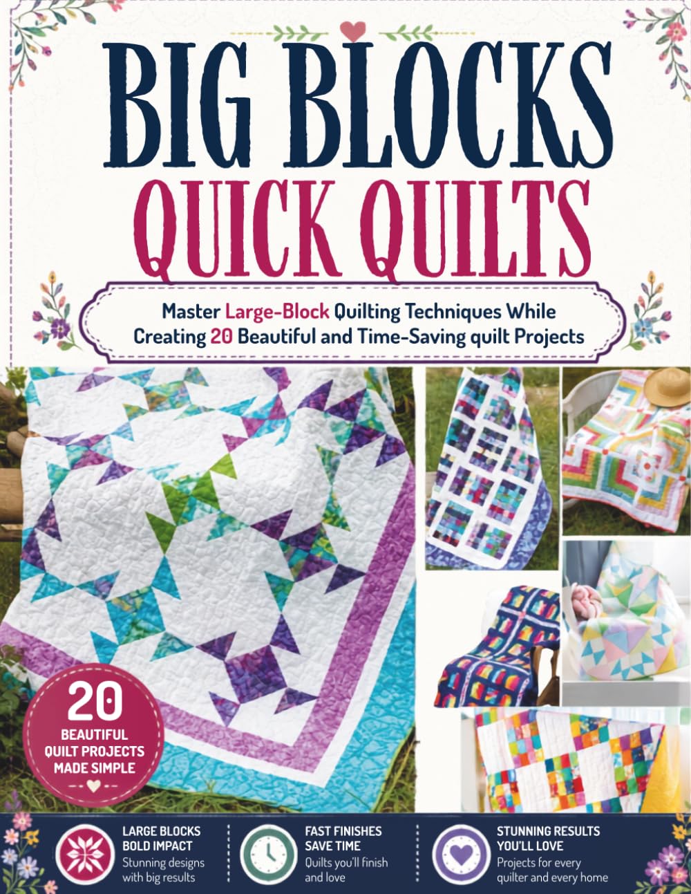 Big Blocks Quick Quilts Book: Master Large-Block Quilting Techniques While Creating 20 Beautiful and Time-Saving quilt Projects