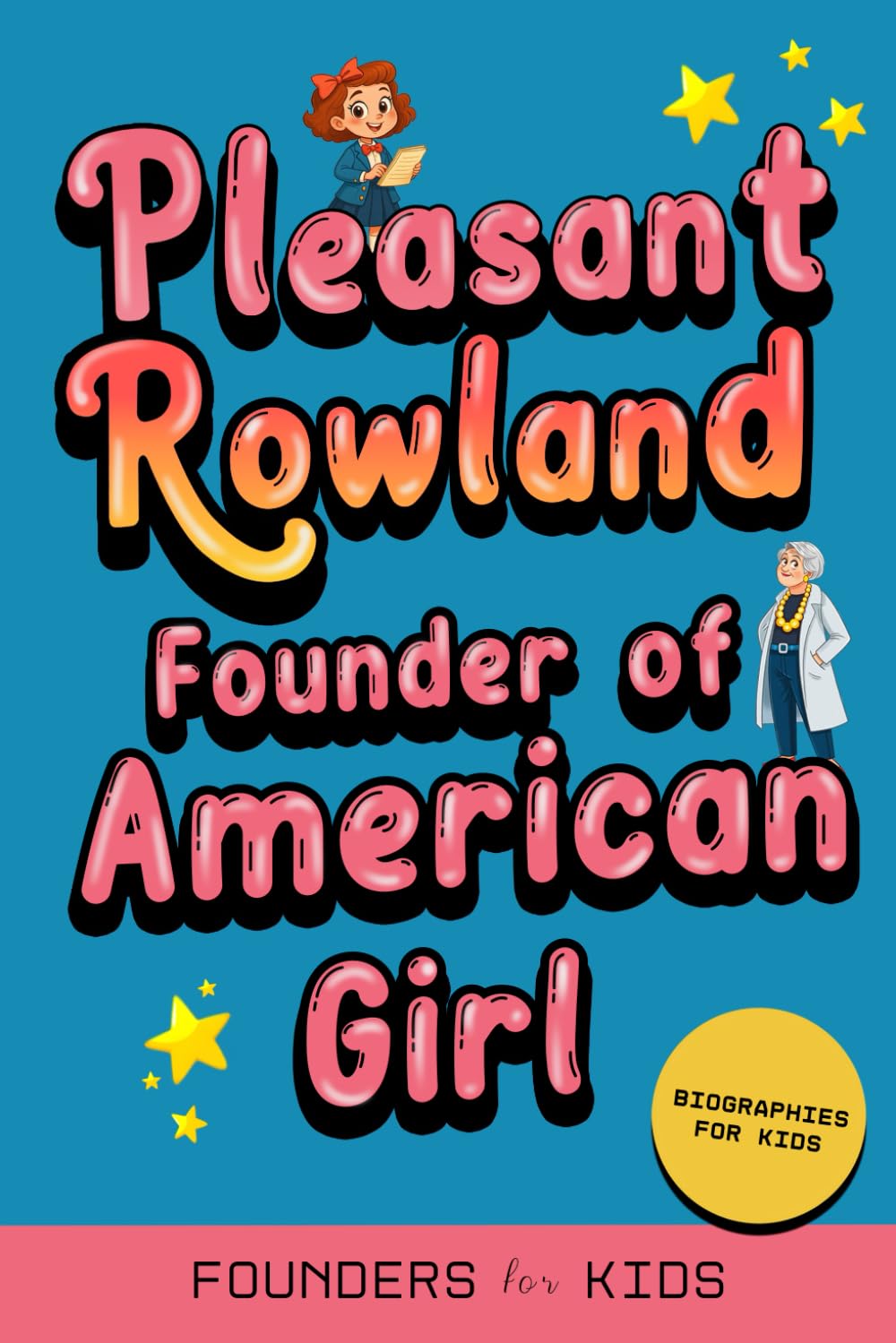Pleasant Rowland: Founder of American Girl. Biographies for Kids (Founders for Kids)