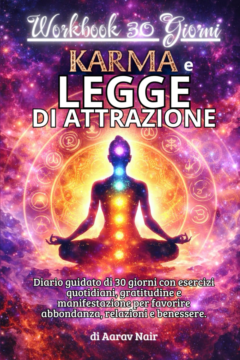 Workbook 30 Giorni - Karma e Legge di Attrazione: Diario guidato di 30 giorni con esercizi quotidiani, gratitudine e manifestazione per favorire abbondanza, relazioni e benessere.