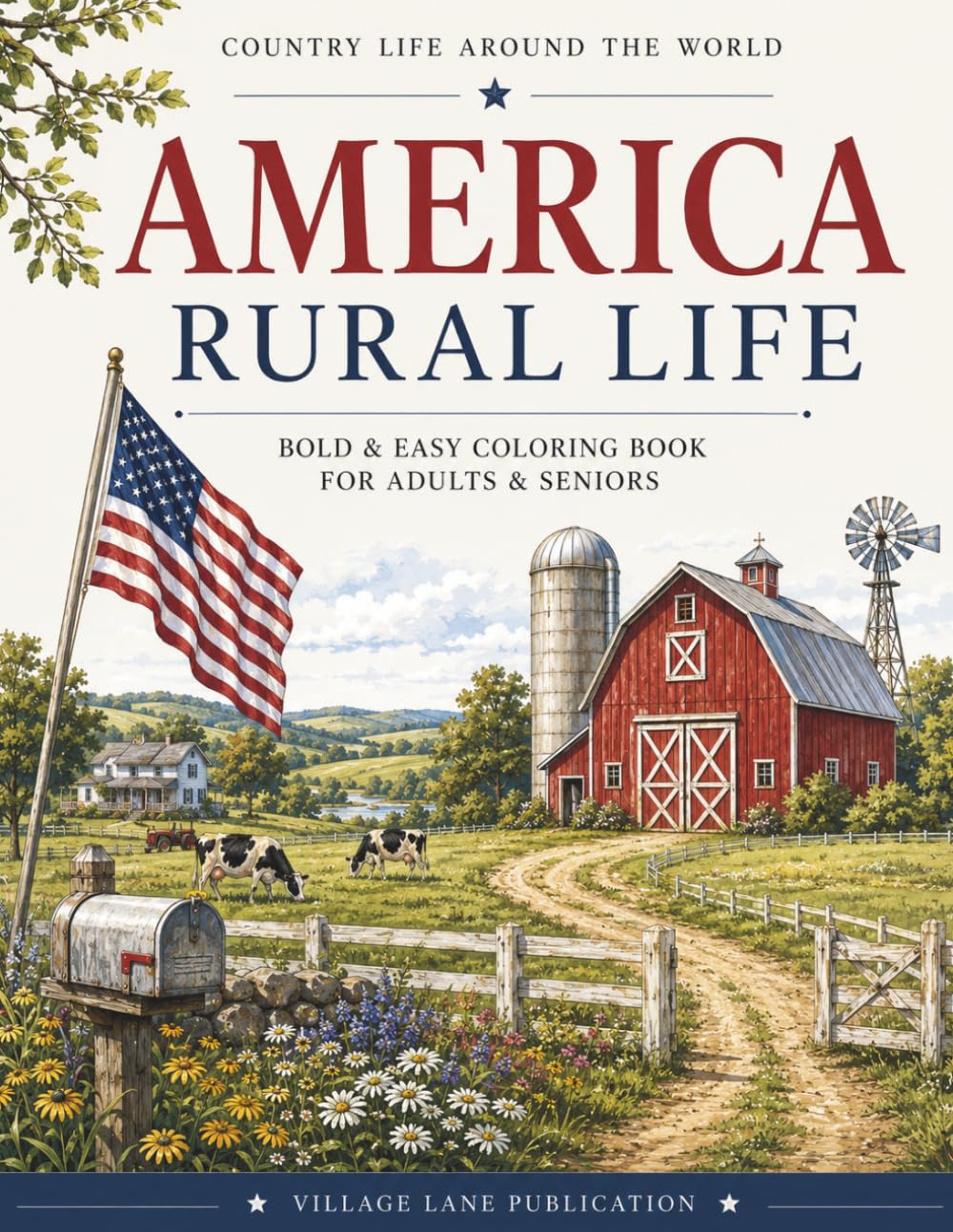 America Rural Life Coloring Book: Bold & Easy Coloring Book Featuring Barns, Rural Life, Farm Animals, and Country Traditions of America For Adults and Seniors (Country Life Around The World)