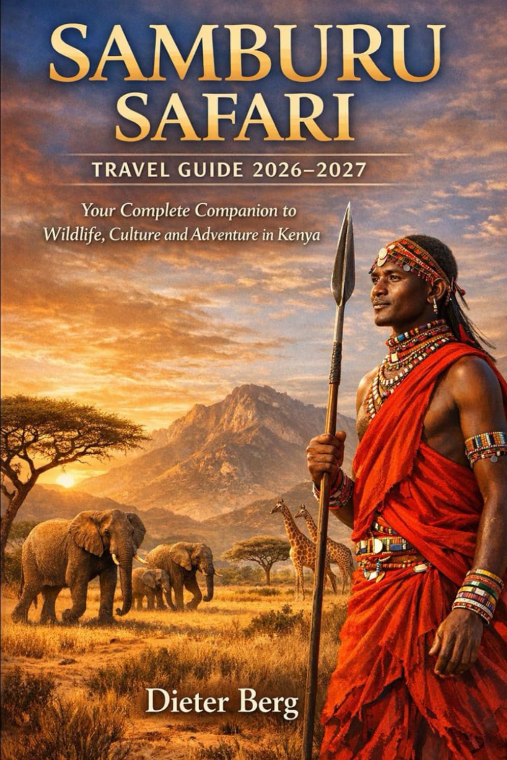 Samburu Safari Travel Guide 2026-2027: Your Complete Companion to Wildlife, Culture and Adventure in Kenya