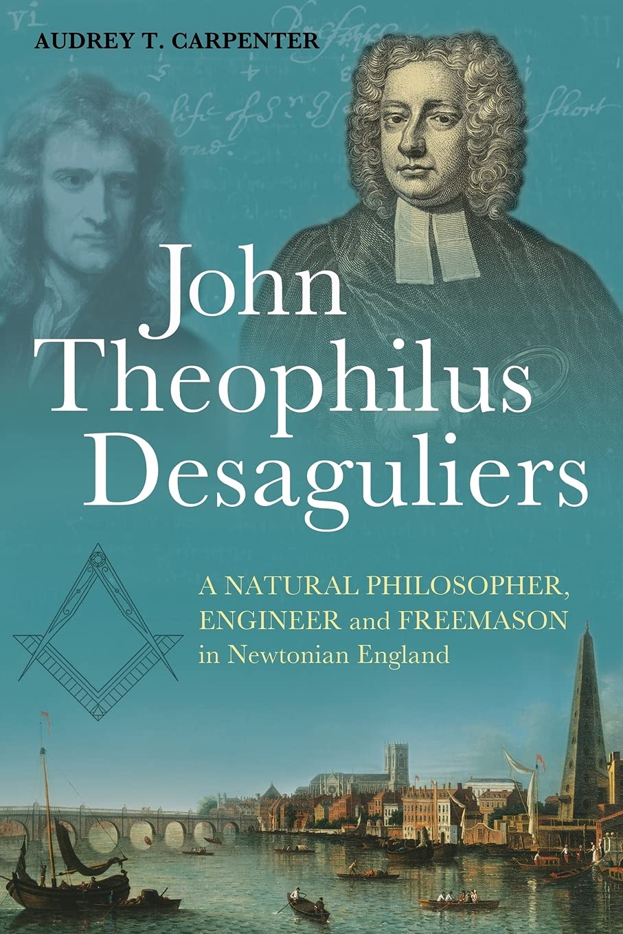 Buy John Theophilus Desaguliers: A Natural Philosopher, Engineer and Freemason in Newtonian England — BookShops.in