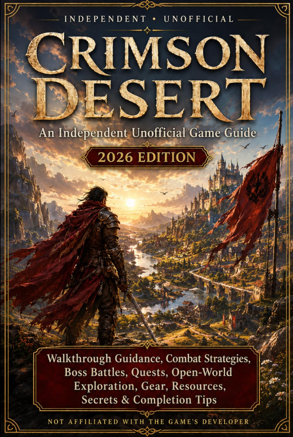 Crimson Desert: An Independent Unofficial Game Guide – 2026: Edition Walkthrough Guidance, Combat Strategies, Boss Battles, Quests, Open-World Exploration, Gear, Resources, Secrets & Completion Tips