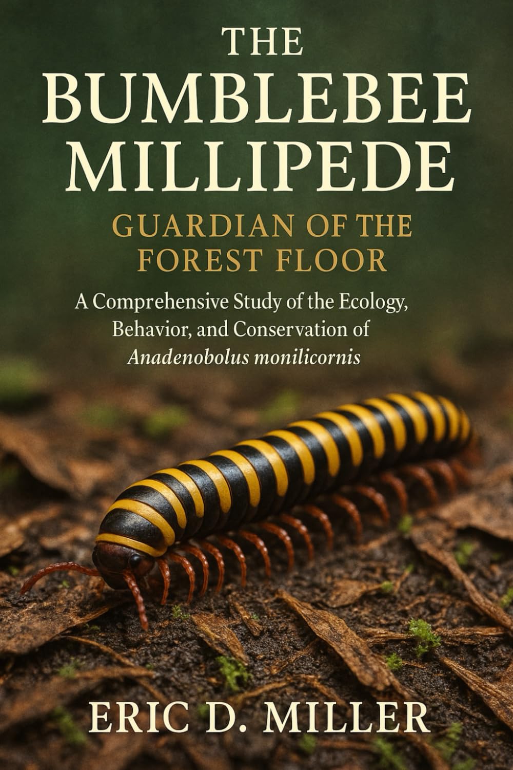 The Bumblebee Millipede Guardian of the Forest Floor: A Comprehensive Study of the Ecology, Behavior, and Conservation of Anadenobolus monilicornis
