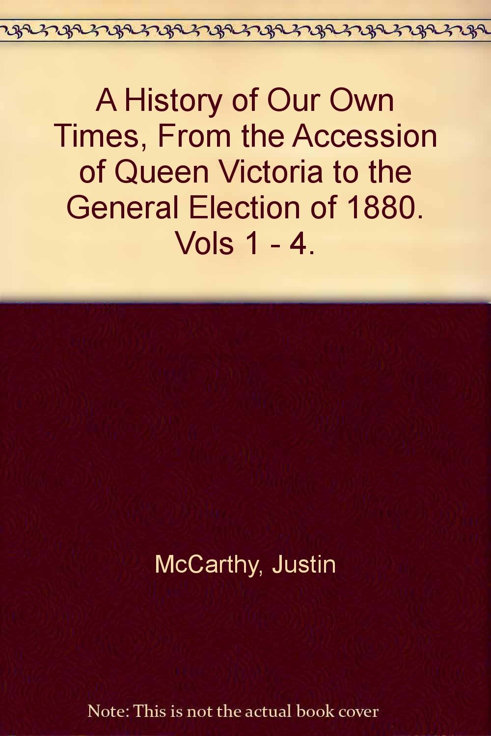A History of Our Own Times, From the Accession of Queen Victoria to the
