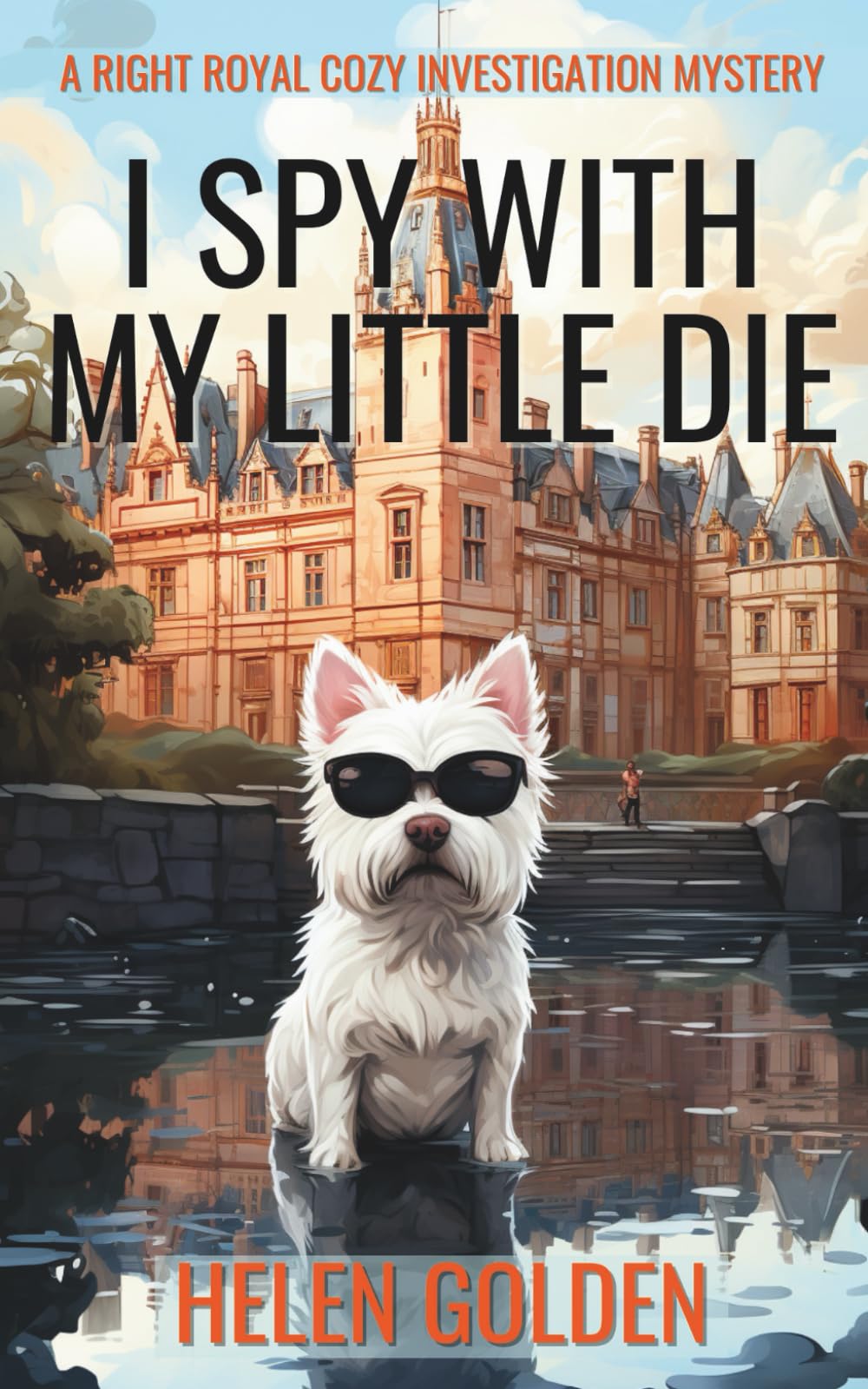 I Spy With My Little Die (A Right Royal Cozy Investigation Mystery): A female amateur sleuth cozy mystery with a hint of humour: 6