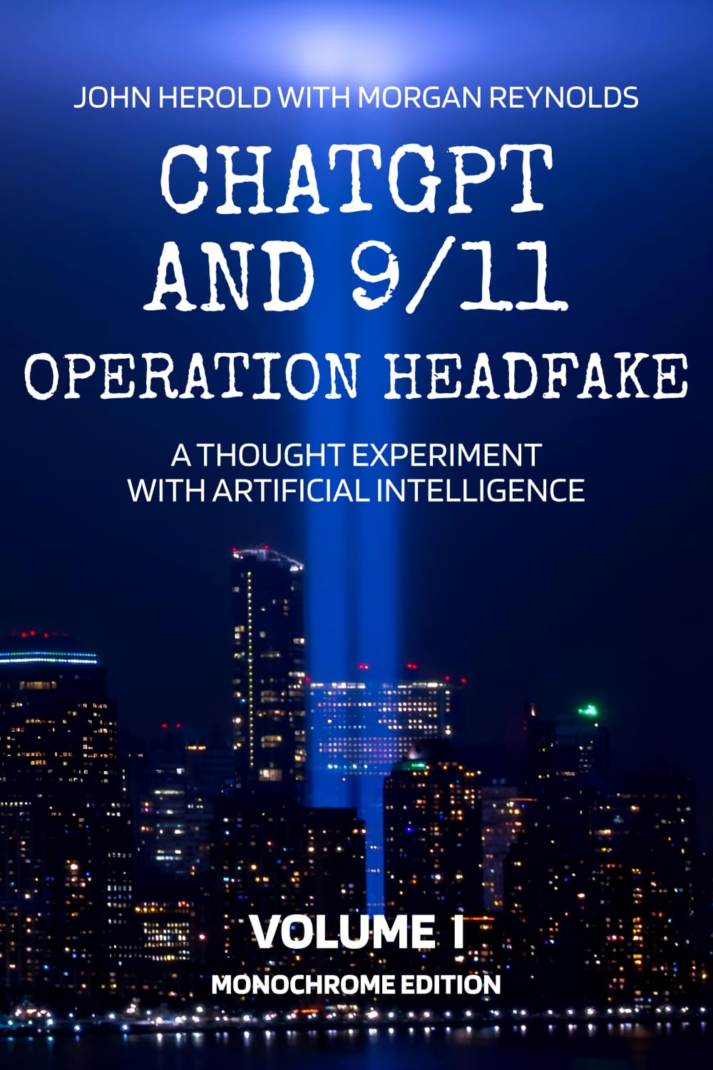 ChatGPT and 9/11 - Operation Headfake: A Thought Experiment with Artificial Intelligence Volume 1 Monochrome Edition