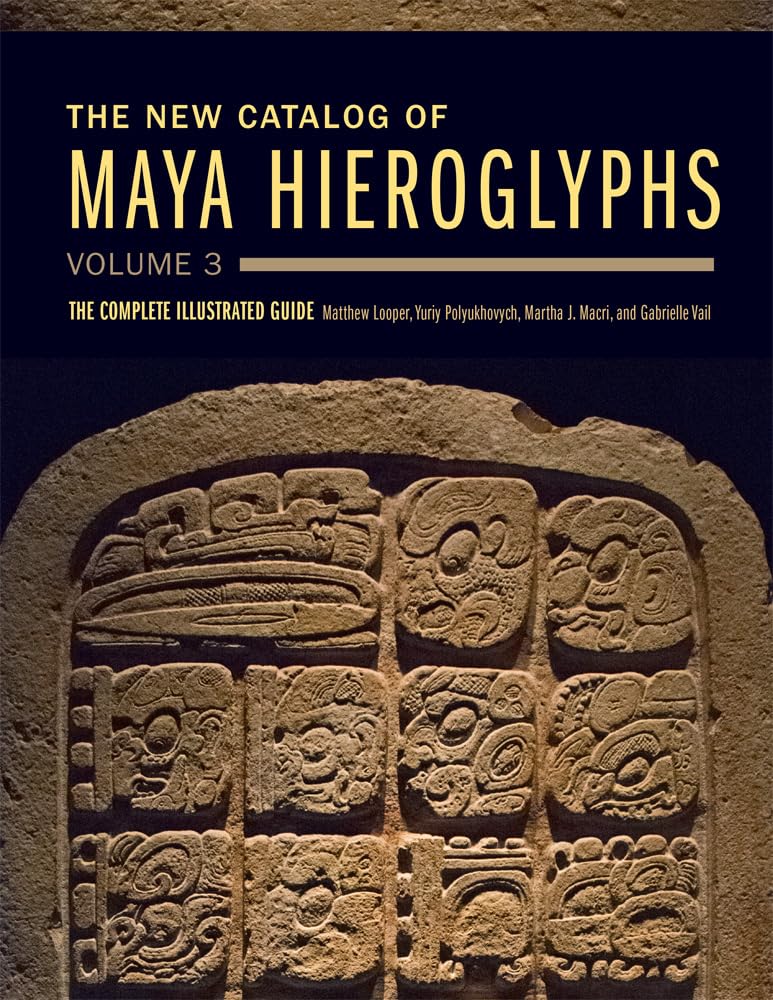 The New Catalog of Maya Hieroglyphs, Volume 3 Volume 285: The Complete Illustrated Guide (The Civilization of the American Indian Series)