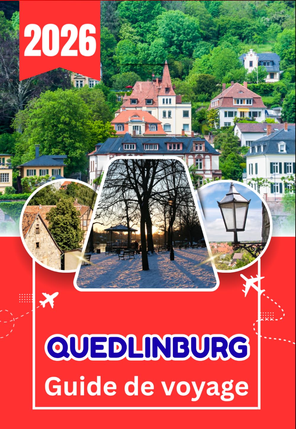 QUEDLINBURG GUIDE DE VOYAGE 2026: Guide complet de Quedlinburg, Wernigerode, Goslar, du Brocken et des plus belles villes historiques d'Allemagne