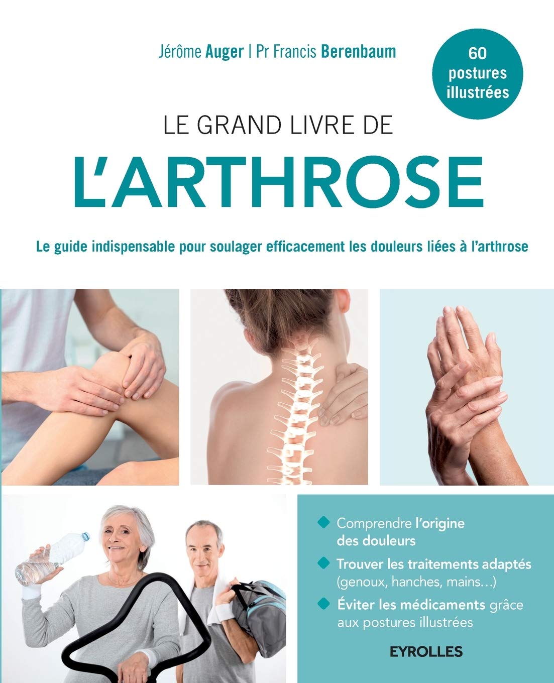 Le grand livre de l'arthrose: Le guide indispensable pour soulager efficacement les douleurs liées à l'arthrose
