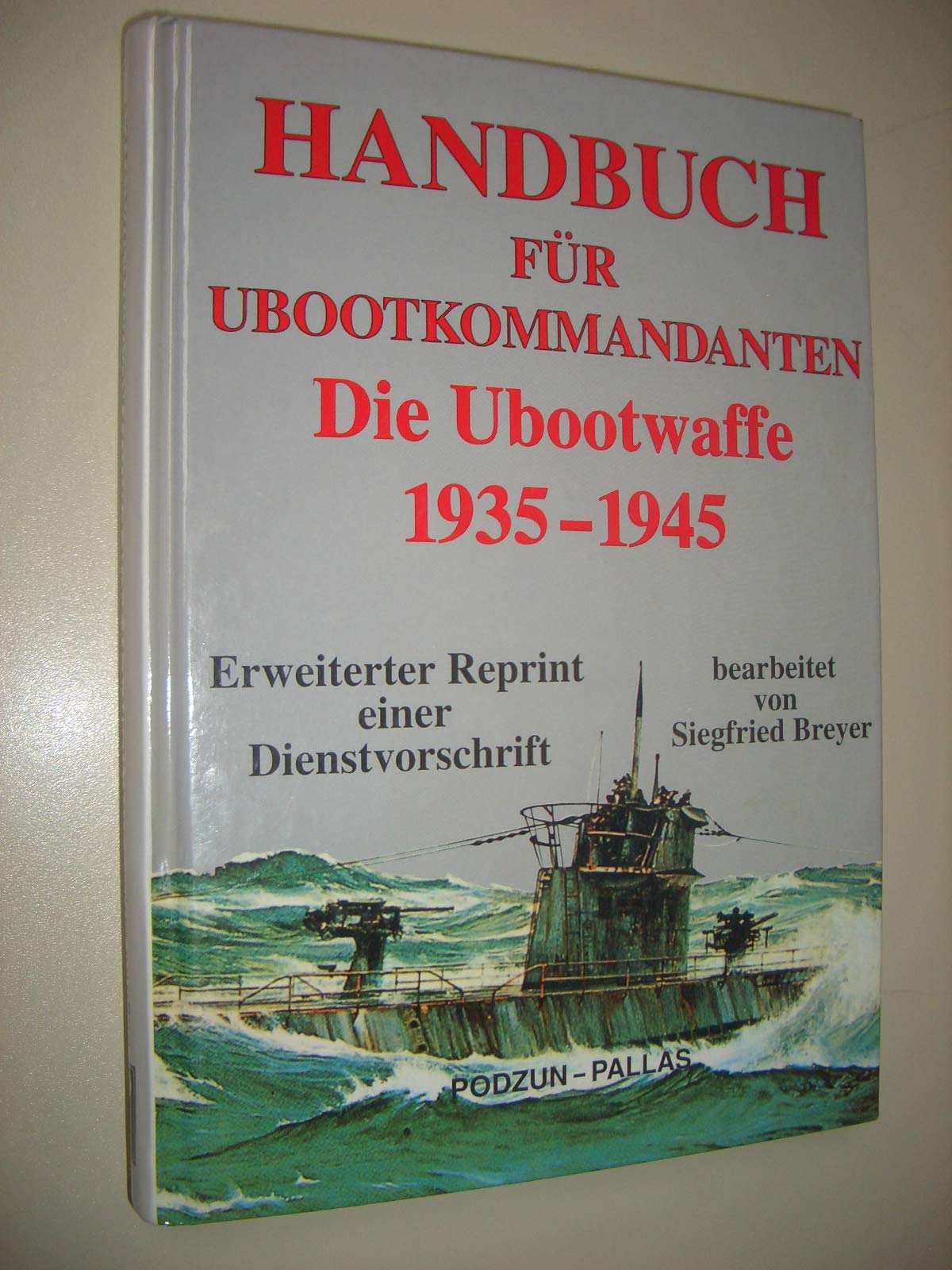 Handbuch für U- Boot- Kommandanten. Die Ubootwaffe 1935 - 1945
