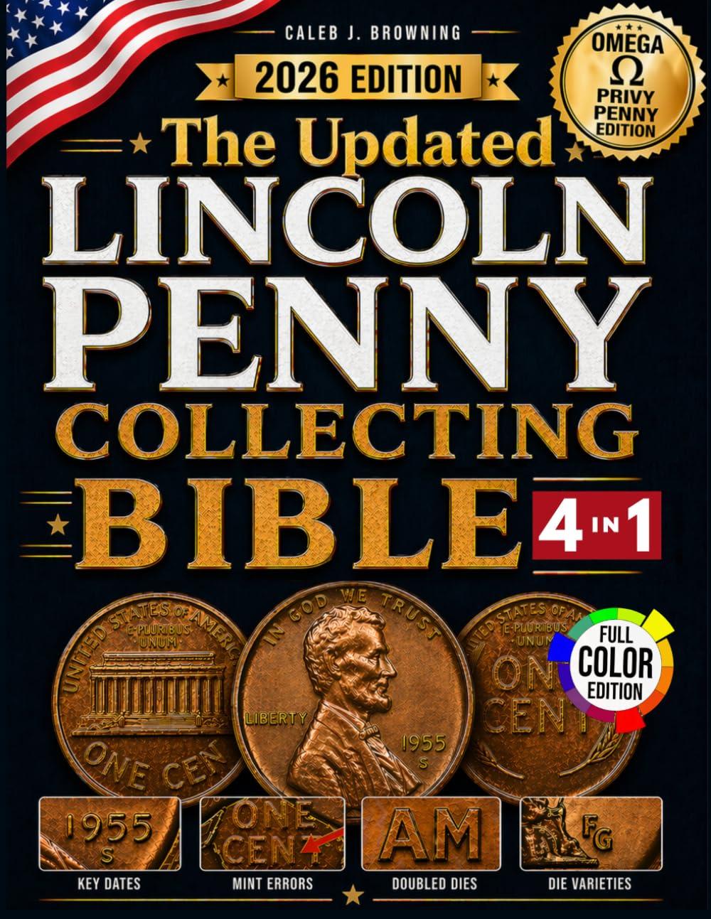 The Updated Lincoln Penny Collecting Bible: [4 in 1] New Guide to Finding Rare Mint Errors, High-Value Coins & Profiting Without Costly Mistakes (Lincoln Cent Errors 1909–2025, Omega Privy Penny)