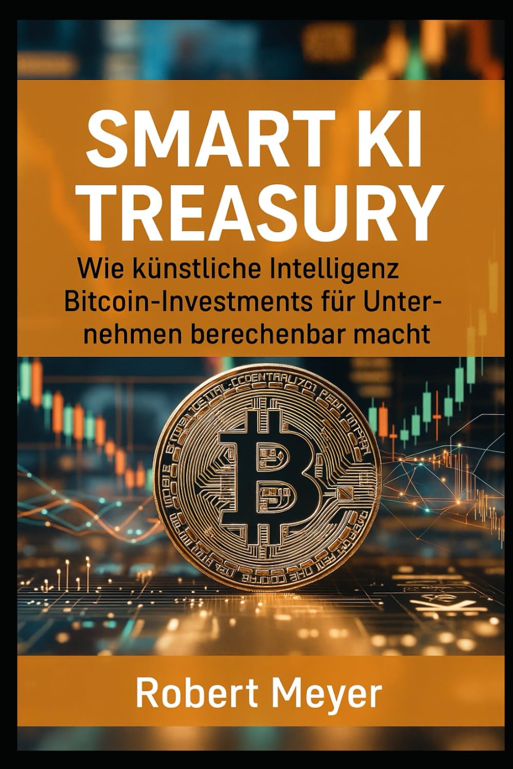 SMART KI TREASURY: Wie künstliche Intelligenz Bitcoin-Investments für Unternehmen berechenbar macht (KI & Finance)