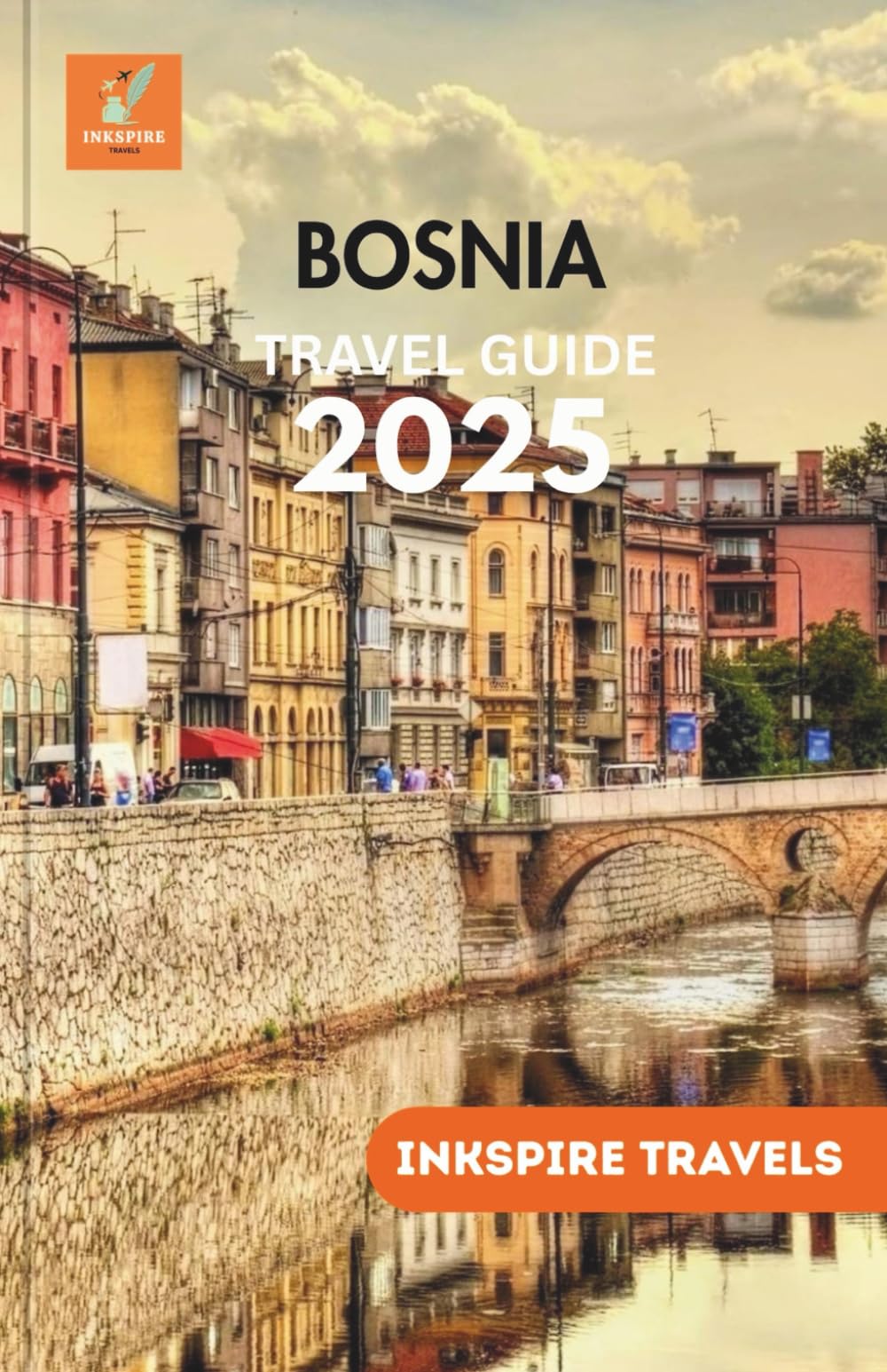 BOSNIA Travel Guide 2025: Hidden Towns, Scenic Routes, Local Eats & Cultural Wonders for Smart Explorers Across the Balkans