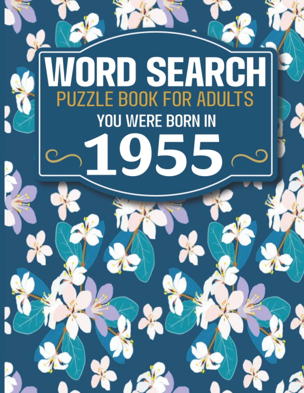 You Were Born In 1955: Word Search Book: Large Print Word Search Book For Seniors And Elderly With Word Puzzle Included 85 Puzzles With Solutions (1500+ Words)