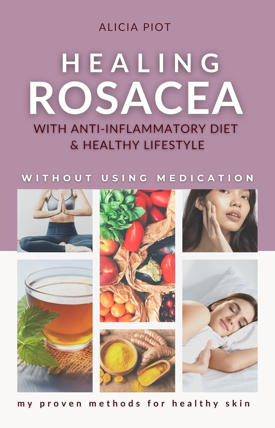 Healing Rosacea With Antiinflammatory Diet And Healthy Lifestyle My Proven Methods For Healthy