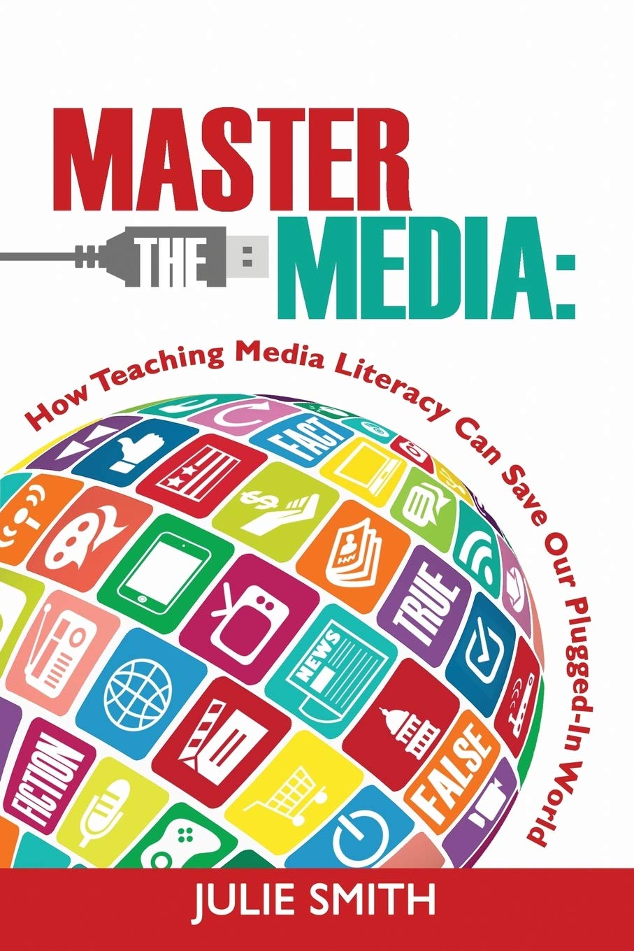 Buy Master the Media: How Teaching Media Literacy Can Save Our Plugged-in World — BookShops.in