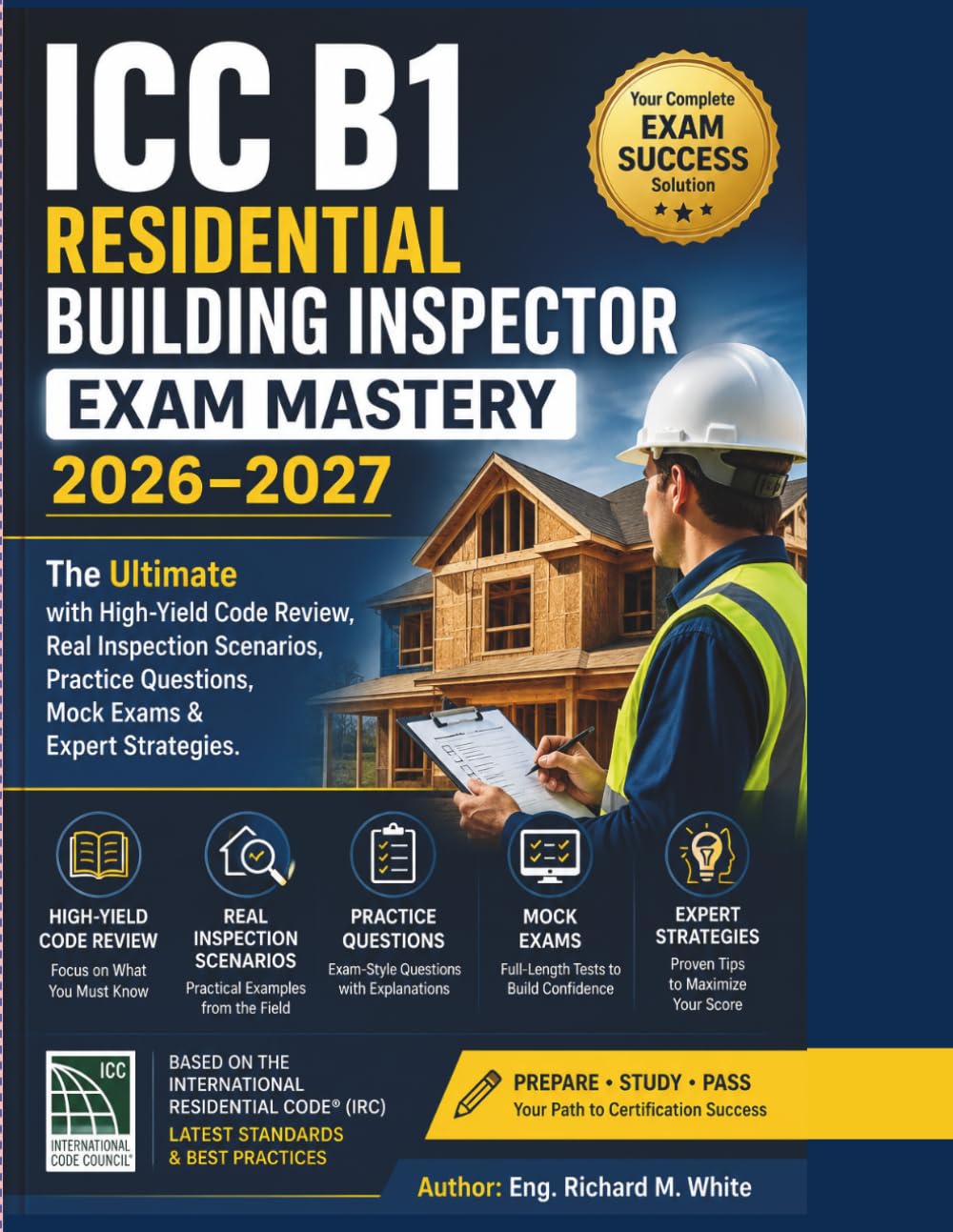 ICC B1 Residential Building Inspector Exam Mastery 2026–2027: The Ultimate with High-Yield Code Review, Real Inspection Scenarios, Practice Questions, Mock Exams & Expert Strategies.