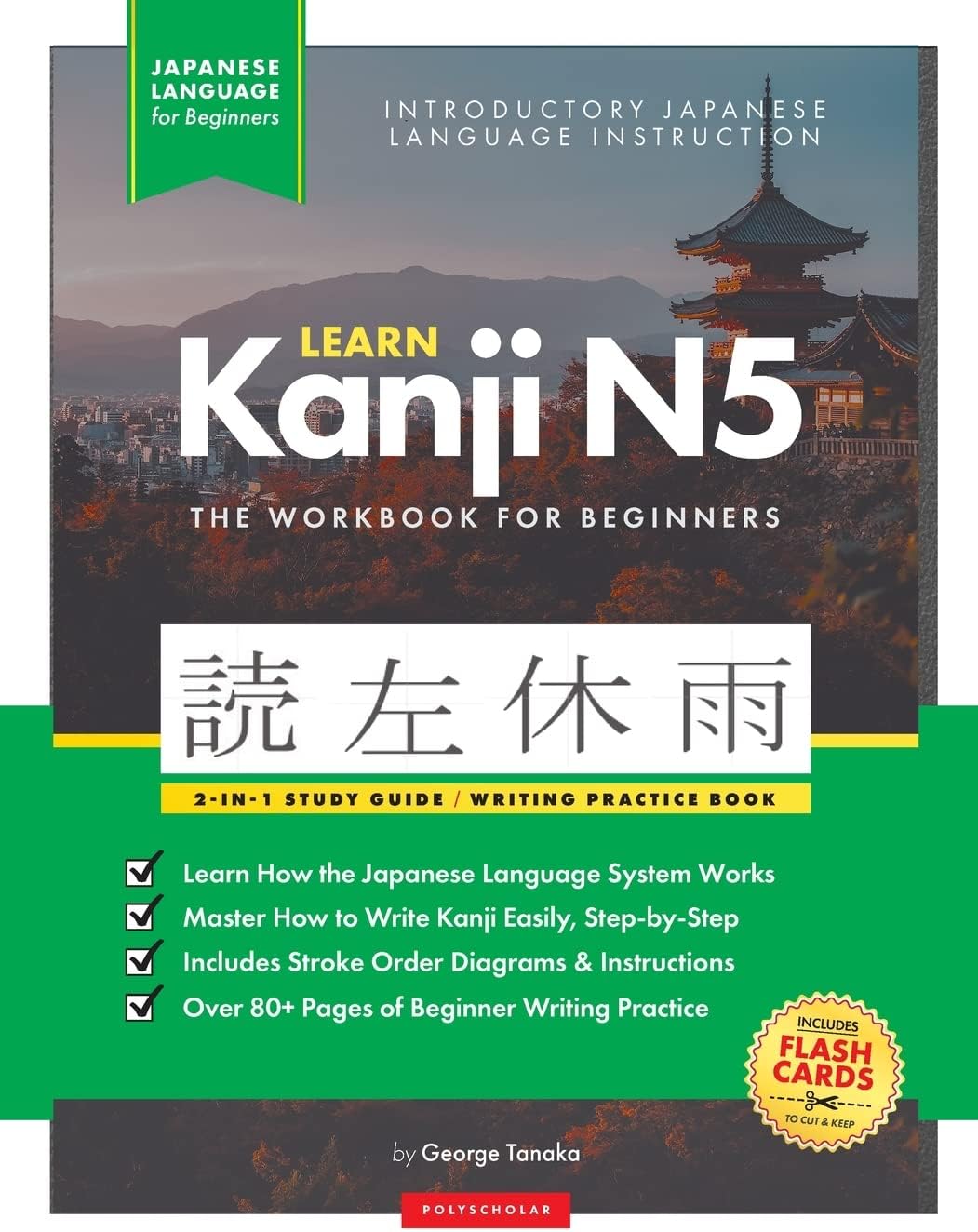 Learn Japanese Kanji N5 Workbook: The Easy, Step-by-Step Study Guide and Writing Practice Book: Best Way to Learn Japanese and How to Write the Alphabet of Japan (Letter Chart Inside)