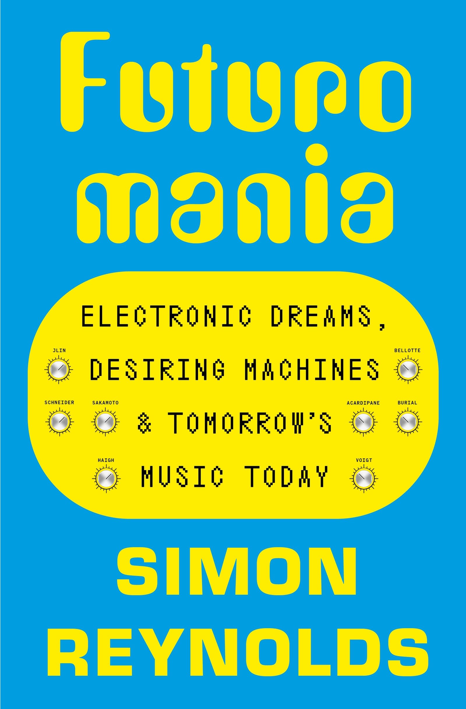 Futuromania: Electronic Dreams, Desiring Machines and Tomorrow’s Music Today