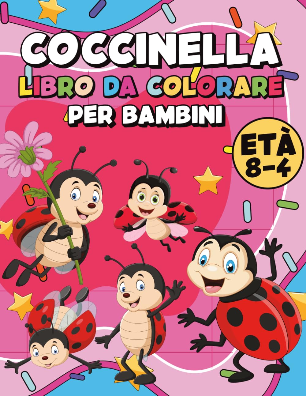 Coccinella Libro da Colorare per Bambini: Pagine da Colorare Creative con Simpatici Personaggi di Insetti a Pois e Insetti da Giardino Perfette per Momenti di Qualità e Come Regalo per Bambini