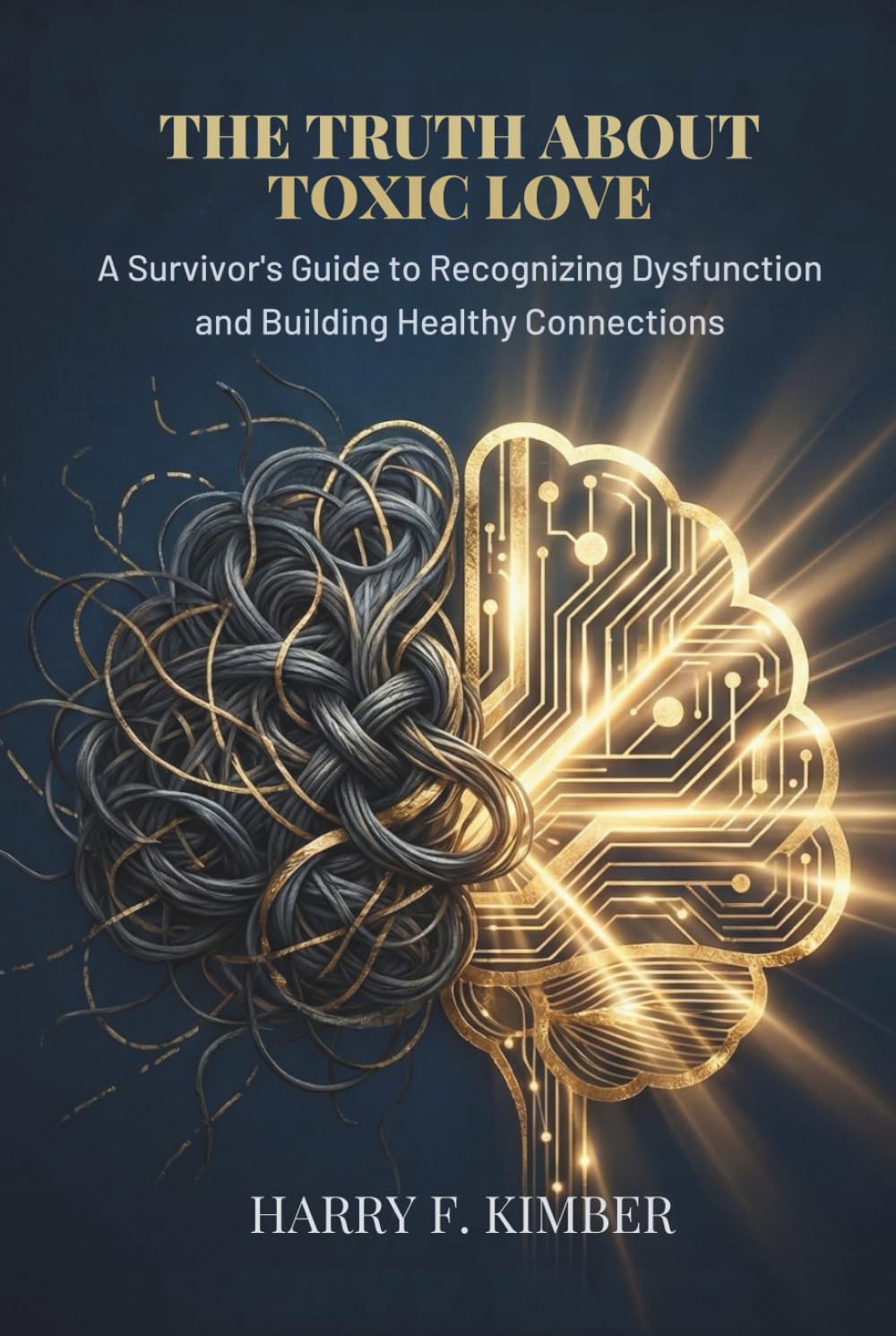 THE TRUTH ABOUT TOXIC LOVE: A Survivor's Guide to Recognizing Dysfunction and Building Healthy Connections