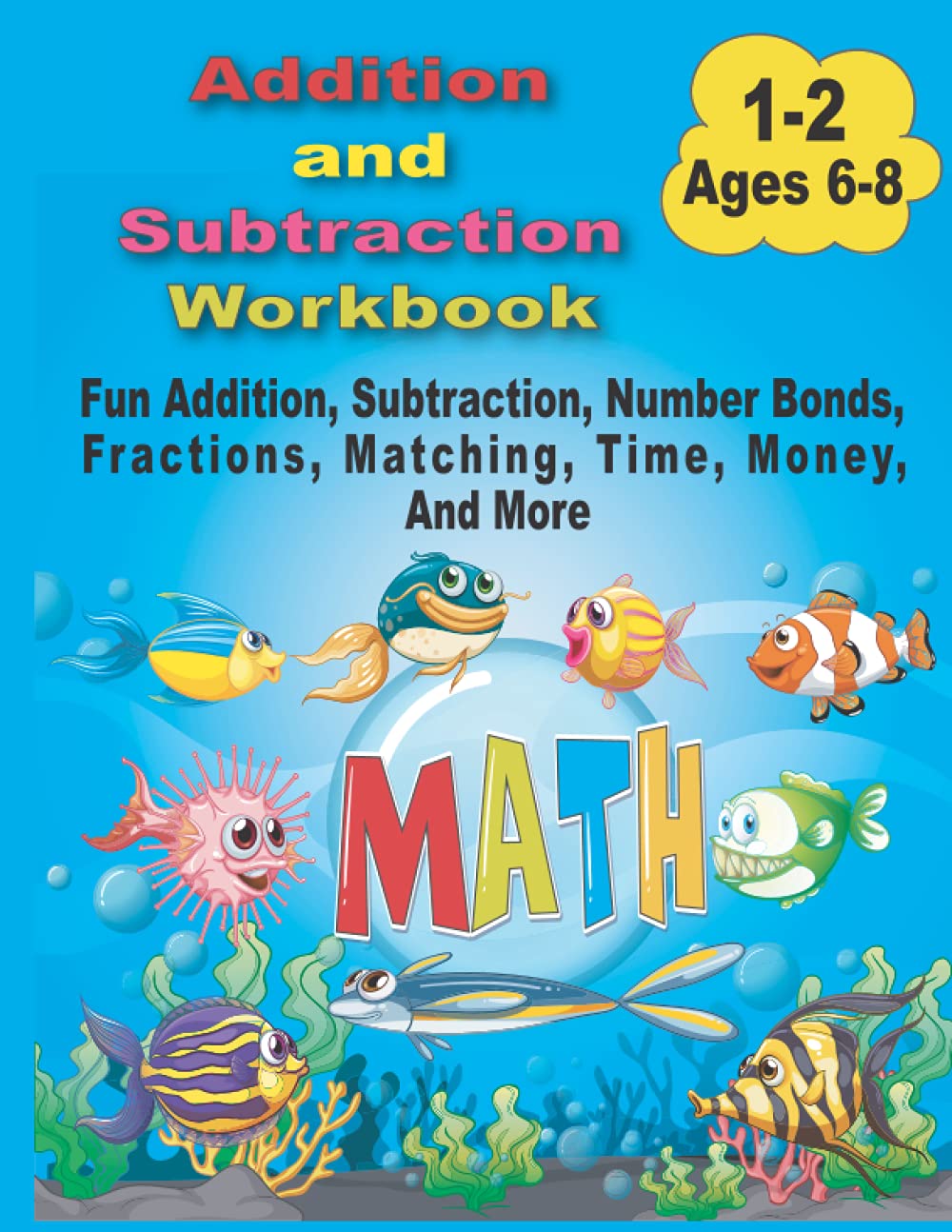 Addition and Subtraction Workbook Fun Addition, Subtraction, Number Bonds, Fractions, Matching, Time, Money, And More