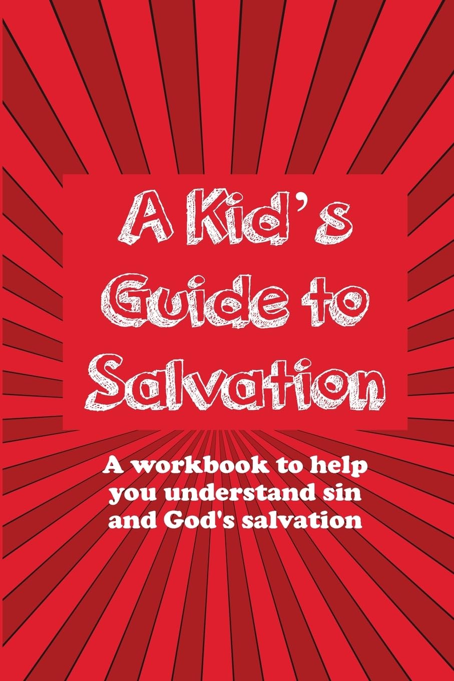 A Kid's Guide to Salvation: A workbook to help you understand sin and God's salvation (A Kid's Guide to Christianity Series)