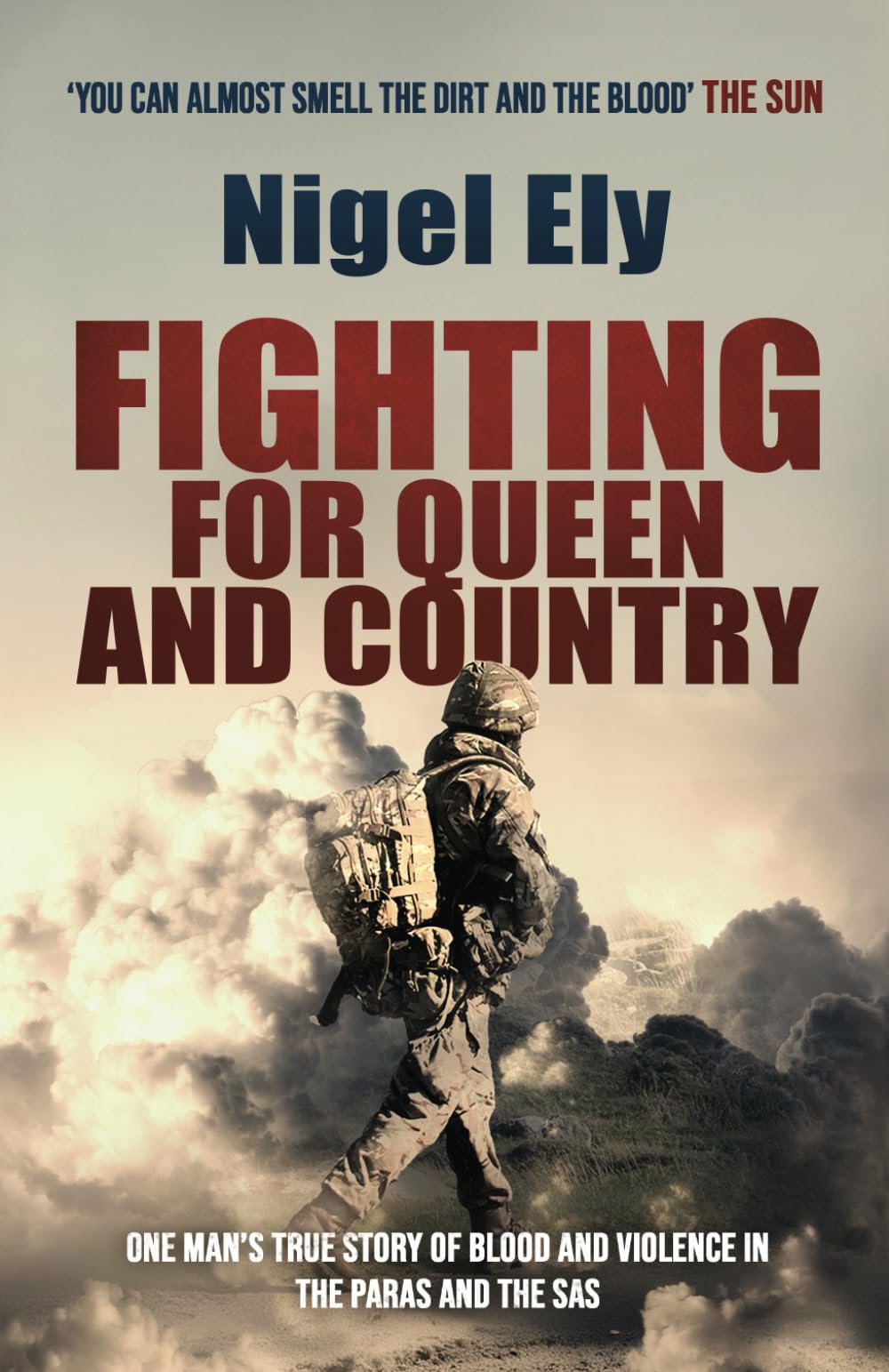FIGHTING FOR QUEEN AND COUNTRY one man’s true story of blood and violence in the Paras and SAS