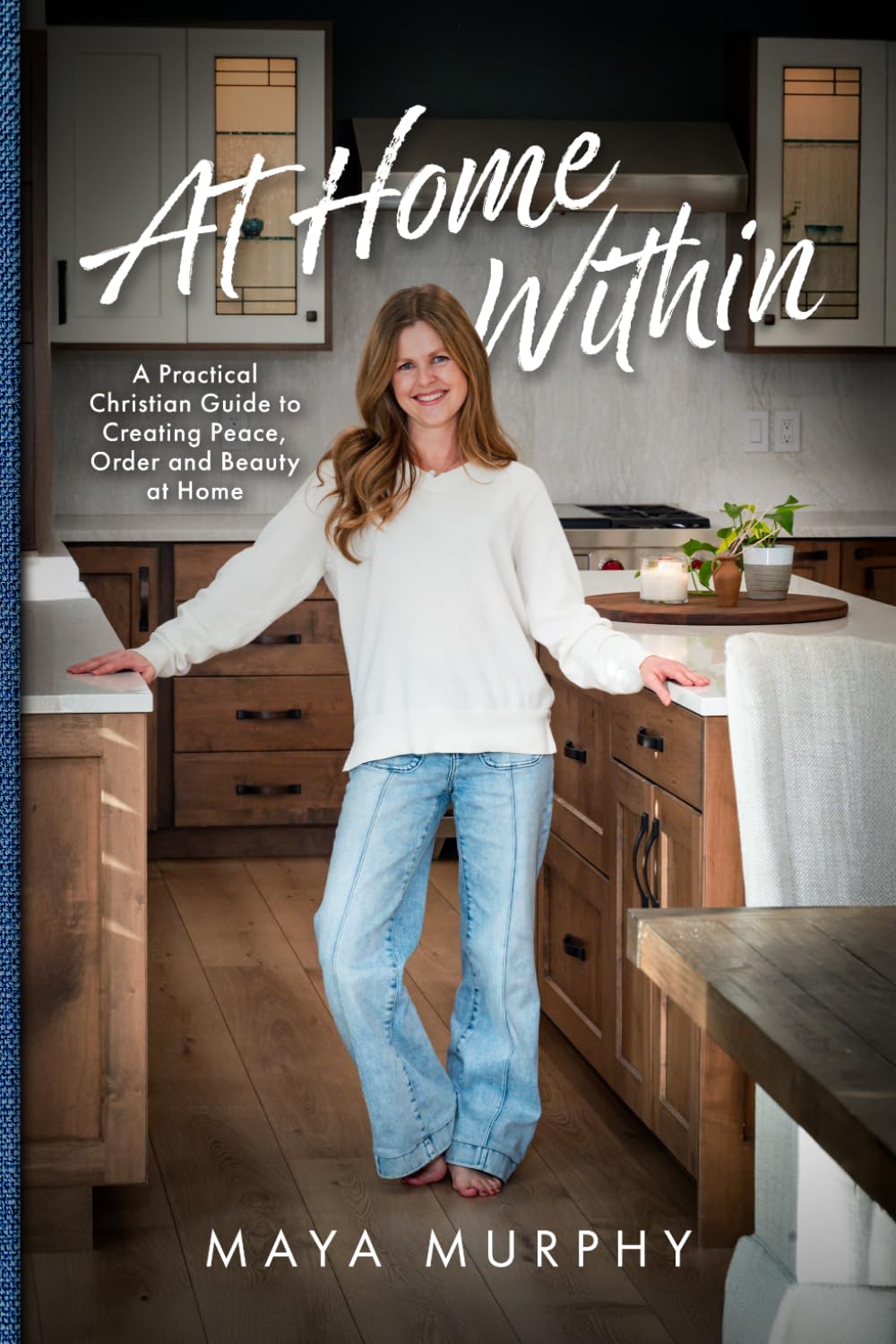 At Home Within: A Practical Christian Guide to Creating Peace, Order, and Beauty at Home